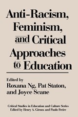Anti-Racism, Feminism, and Critical Approaches to Education - Roxana Ng ; Joyce Scane ; Patricia Staton - 9780897893282