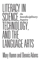 Literacy in Science, Technology, and the Language Arts - Dennis Adams ; Mary Hamm - 9780897895767