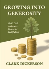 Growing into Generosity - Clark L Dickerson - 9780899001852