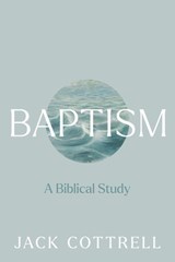 Baptism: A Biblical Study - Jack Cottrell - 9780899003368