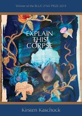 Explain This Corpse - Kirsten Kaschock - 9780899241746