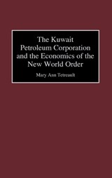 The Kuwait Petroleum Corporation and the Economics of the New World Order - Mary Ann Tetreault - 9780899305103