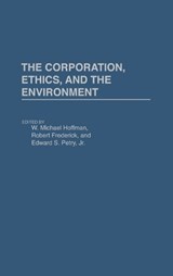 The Corporation, Ethics, and the Environment - W. MICHAEL HOFFMAN ; ROBERT FREDERICK ; EDWARD S.,  Jr. Petry - 9780899306032