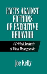 Facts Against Fictions of Executive Behavior - Joe Kelly - 9780899307374