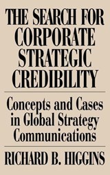 The Search for Corporate Strategic Credibility - Richard B. Higgins - 9780899309880