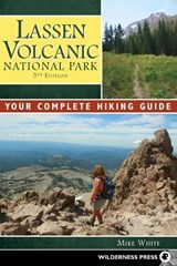 Lassen Volcanic National Park: Your Complete Hiking Guide - Mike White - 9780899977997