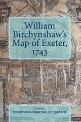 William Birchynshaw's Map of Exeter, 1743 - Richard Oliver ; Roger Kain ; Todd Gray - 9780901853974