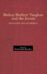 Bishop Herbert Vaughan and the Jesuits - Broadley, Martin John - 9780902832251
