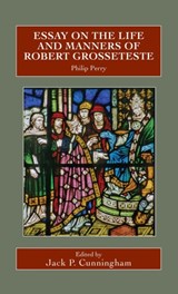 Essay on the Life and Manners of Robert Grosseteste - Philip Perry - 9780902832343