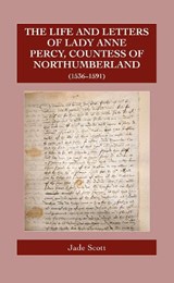 The Life and Letters of Lady Anne Percy, Countess of Northumberland (1536–1591) - Jade Scott - 9780902832350