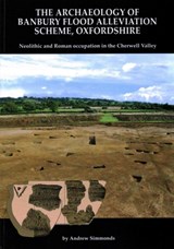 The Archaeology of Banbury Flood Alleviation Scheme, Oxfordshire - Andrew Simmonds - 9780904220742