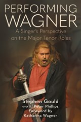 Performing Wagner - Stephen Gould ; F. Peter Phillips - 9780907689416