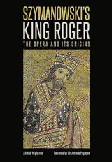 Wightman, A: Szymanowski`s King Roger - The Opera and its Or -  - 9780907689911