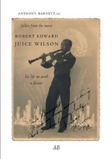 Fallen from the Moon: Robert Edward Juice Wilson: His Life on Earth: A Dossier - BARNETT,  Anthony - 9780907954682