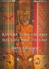 Kimihia Te Mea Ngaro - Bruce Grandison Biggs - 9780908940073
