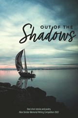 Out of the Shadows: Best short stories and poetry Alice Sinclair Memorial Writing Competition 2022 - Sandra Joy - 9780909497903
