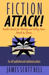 Fiction Attack!: Insider Secrets for Writing and Selling Your Novels & Stories For Self-Published and Traditional Authors - James Scott Bell - 9780910355087