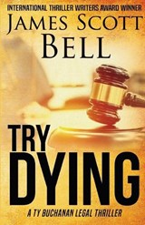 Try Dying (Ty Buchanan Legal Thriller #1) - James Scott Bell - 9780910355230