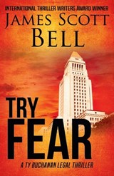 Try Fear (Ty Buchanan Legal Thriller #3) - James Scott Bell - 9780910355261