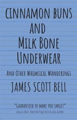 Cinnamon Buns and Milk Bone Underwear - James Scott Bell - 9780910355674