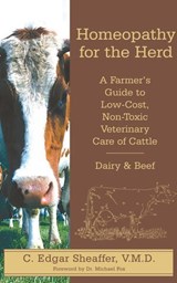 Homeopathy for the Herd: A Farmer's Guide to Low-Cost, Non-Toxic Veterinary Care of Cattle - C. Edgar Sheaffer - 9780911311723