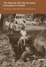 The 1946 and 1953 Yale University Excavations in Trinidad - Arie Boomert ; Birgit Faber-Morse ; Irving Rouse ; A.J. Dann Isendoorn ; Annette Silver - 9780913516287