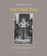 The Child Poet - ARIDJIS,  Homero ; Aridjis, Chloe - 9780914671404