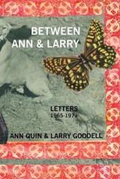 Between Ann and Larry: Letters - Ann Quin and Larry Goodell