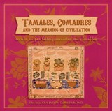 Tamales, Comadres, and the Meaning of Civilization - CLARK,  Ellen Riojas ; Tafolla, Carmen - 9780916727819