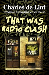 That Was Radio Clash - Charles de Lint - 9780920623091