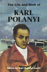 Life & Work of Karl Polanyi - Kari Polanyi-Levitt - 9780921689812