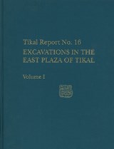 Excavations in the East Plaza of Tikal, Volumes I and II - Christopher Jones - 9780924171420