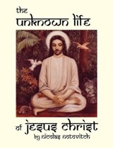 The Unknown Life of Jesus Christ - Nicolas Notovitch - 9780930852337
