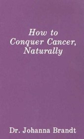 How to Conquer Cancer, Naturally