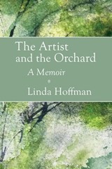 The Artist and the Orchard: A Memoir - Linda Hoffman - 9780931507342