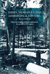 Hides, Hemlocks And Adirondack History - MCMARTIN,  Barbara - 9780932052995