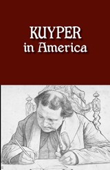 Kuyper in America - Abraham Kuyper - 9780932914934