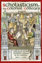 Scholasticism in the Colonial Colleges - James J. Walsh - 9780935372809