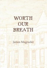 Worth Our Breath - MAGRUDER,  James - 9780937692226