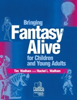 Bringing Fantasy Alive for Children and Young Adults - Tim Wadham ; Rachel L. Wadham - 9780938865803