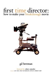 First Time Director: How to Make Your Breakthrough Movie