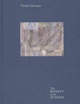 Varda Caivano - The Density of the Actions - Paula Van Den Bosch ; Terry R. Myers ; Barry Schwabsky ; Peter St. John - 9780941548656