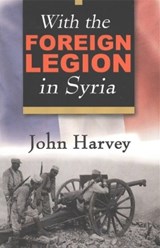 With the Foreign Legion in Syria - John Harvey - 9780941936811