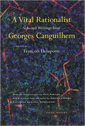 A Vital Rationalist - Selected Writings from Georges Canguilhem
