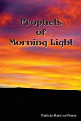 Prophets of Morning Light - Patricia Harkins-Pierre - 9780942544879
