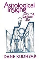Astrological Insights into the Spiritual Life - RUDHYAR,  Dane - 9780943358093
