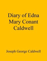Diary of Edna Mary Conant Caldwell - Joseph George Caldwell - 9780944848098