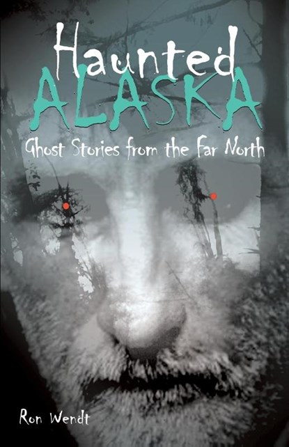 Haunted Alaska, Ron Wendt - Paperback - 9780945397779