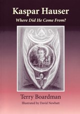 Kaspar Hauser: Where Did He Come From? - Terry M. Boardman - 9780946206605