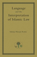 Language and the Interpretation of Islamic Law - Sukrija Husejn Ramic - 9780946621859